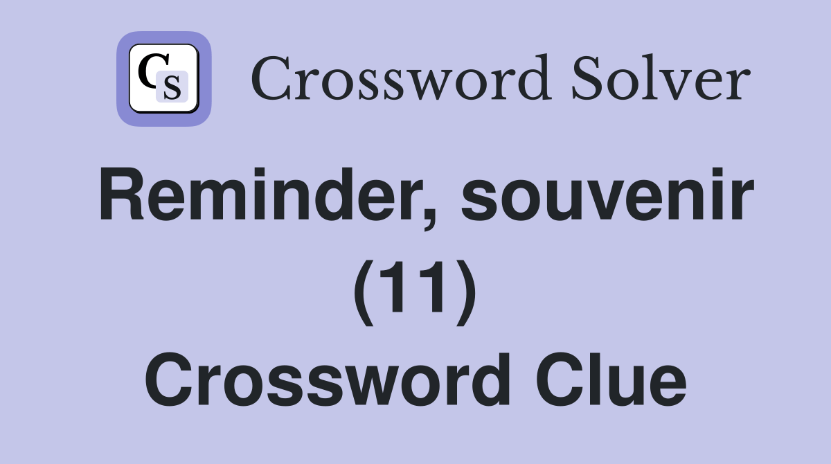 Reminder, souvenir (11) Crossword Clue Answers Crossword Solver